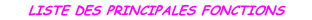LISTE DES PRINCIPALES FONCTIONS