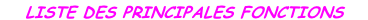 LISTE DES PRINCIPALES FONCTIONS